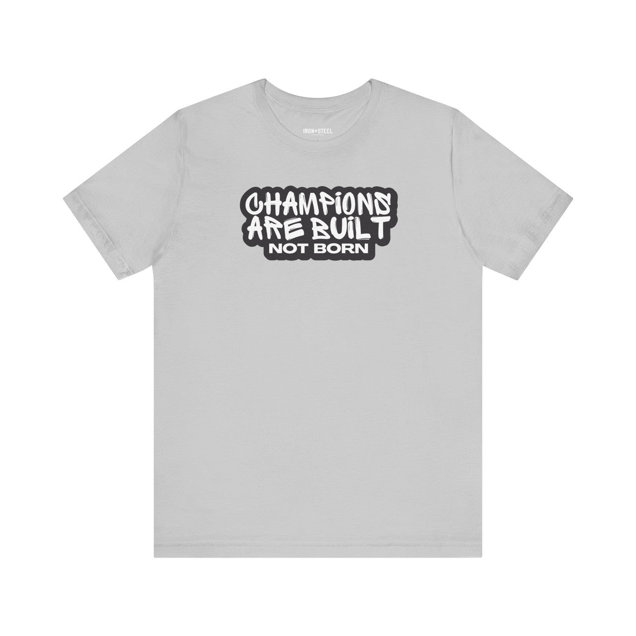 Champions Are Built Not Born T-Shirt