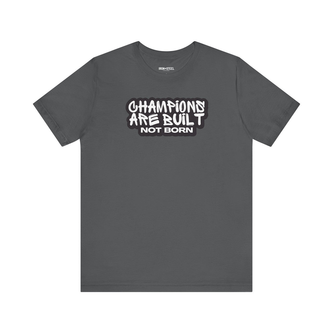 Champions Are Built Not Born T-Shirt