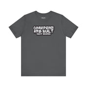 Champions Are Built Not Born T-Shirt